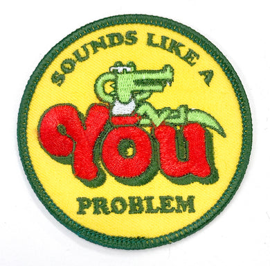 Sounds Like A You Problem embroidered patch