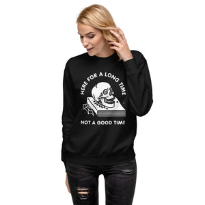 Here For A Long Time Unisex Premium Sweatshirt