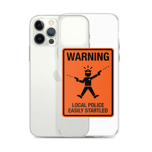 Local Police Easily Startled iPhone Case